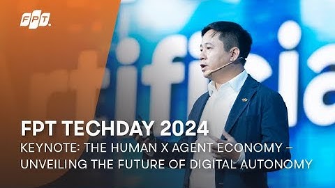 FPT Techday 2024 | Keynote: The Human x Agent Economy | Mr. Le Hong Viet, FPT