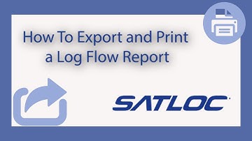 How To Export and Print a Log Flow Report in Satloc MapStar