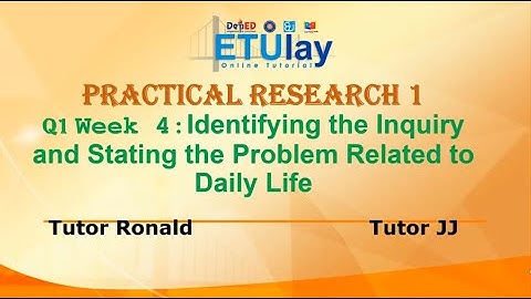 Identifying the Inquiry and Stating the Problem Related to Daily Life || Practical Research 1