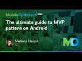 Mateusz Herych, IG – The ultimate guide to MVP pattern on Android