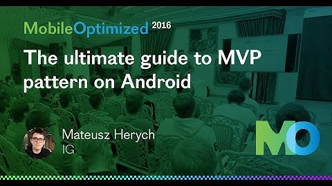 Mateusz Herych, IG – The ultimate guide to MVP pattern on Android