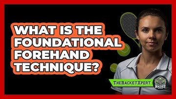 What Is The Foundational Forehand Technique?