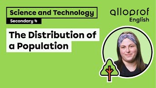 The Distribution of a Population | Science and Technology | Alloprof