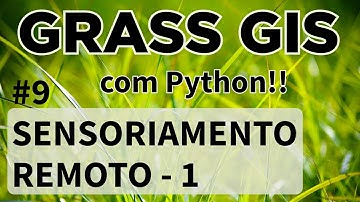 GRASS-GIS 09 - Sensoriamento Remoto 01 (com Python!)