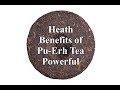 Health Benefits of Pu Erh Tea Powerful includes Lower Cholesterol by Up to 100 Points