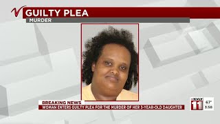 Woman enters guilty plea for the murder of her 3 year-old daughter