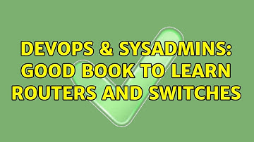 DevOps & SysAdmins: Good book to learn routers and switches (3 Solutions!!)