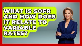 What Is Sofr And How Does It Relate To Variable Rates? - Your Bankruptcy Advisors