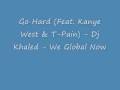 Go hard feat kanye west  tpain  dj khaled  we global
