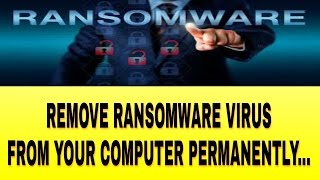 How to Remove Ransomware Virus Permanently from  Windows7,8,8.1 and 10.