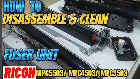 HOW TO DISASSEMBLE AND CLEAN FUSER UNIT | RICOH MPC5503, MPC4503, MPC3503, MPC3003 |