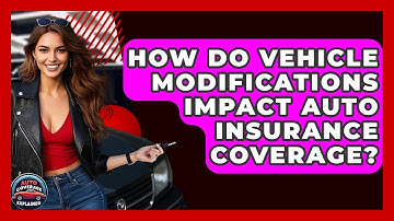 How Do Vehicle Modifications Impact Auto Insurance Coverage? - Auto Coverage Explained