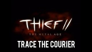 Thief 2: The Metal Age - Trace The Courier