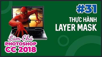 Bài 31: Thực Hành Layer Mask | Làm Chủ Photoshop CC 2018