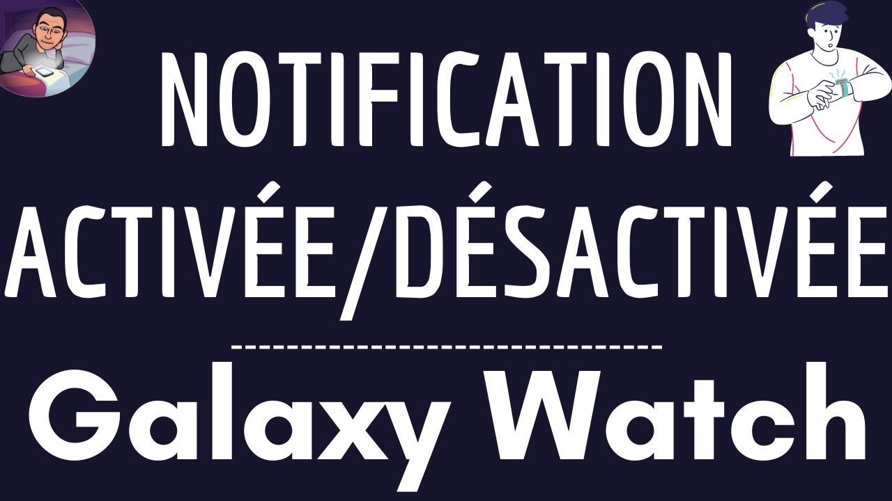 NOTIFICATION Galaxy Watch, comment ACTIVER ou DESACTIVER les notifications sur une montre connectée
