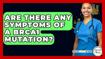 Are There Any Symptoms Of A BRCA1 Mutation? - Oncology Support Network