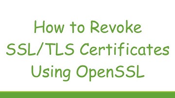 How to Revoke SSL/TLS Certificates Using OpenSSL