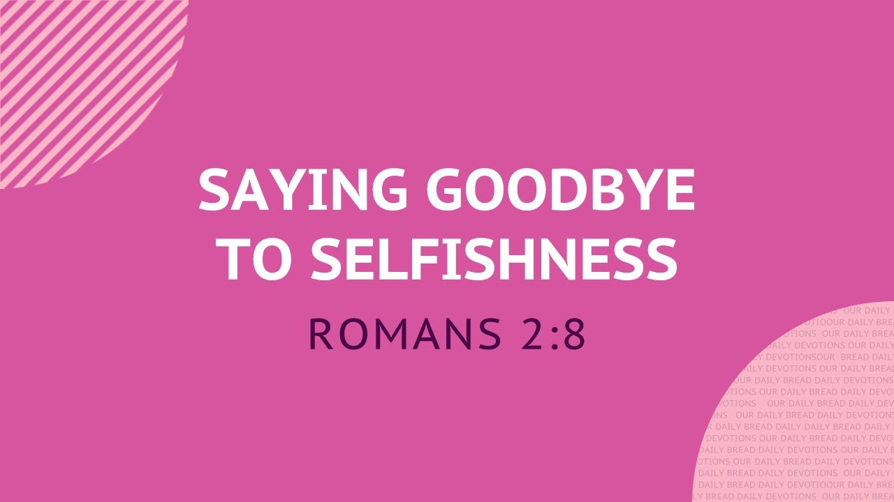 Saying Goodbye to Selfishness - Daily Devotion