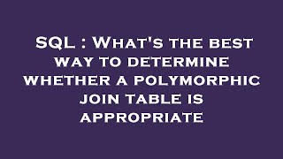 SQL : What's the best way to determine whether a polymorphic join table is appropriate