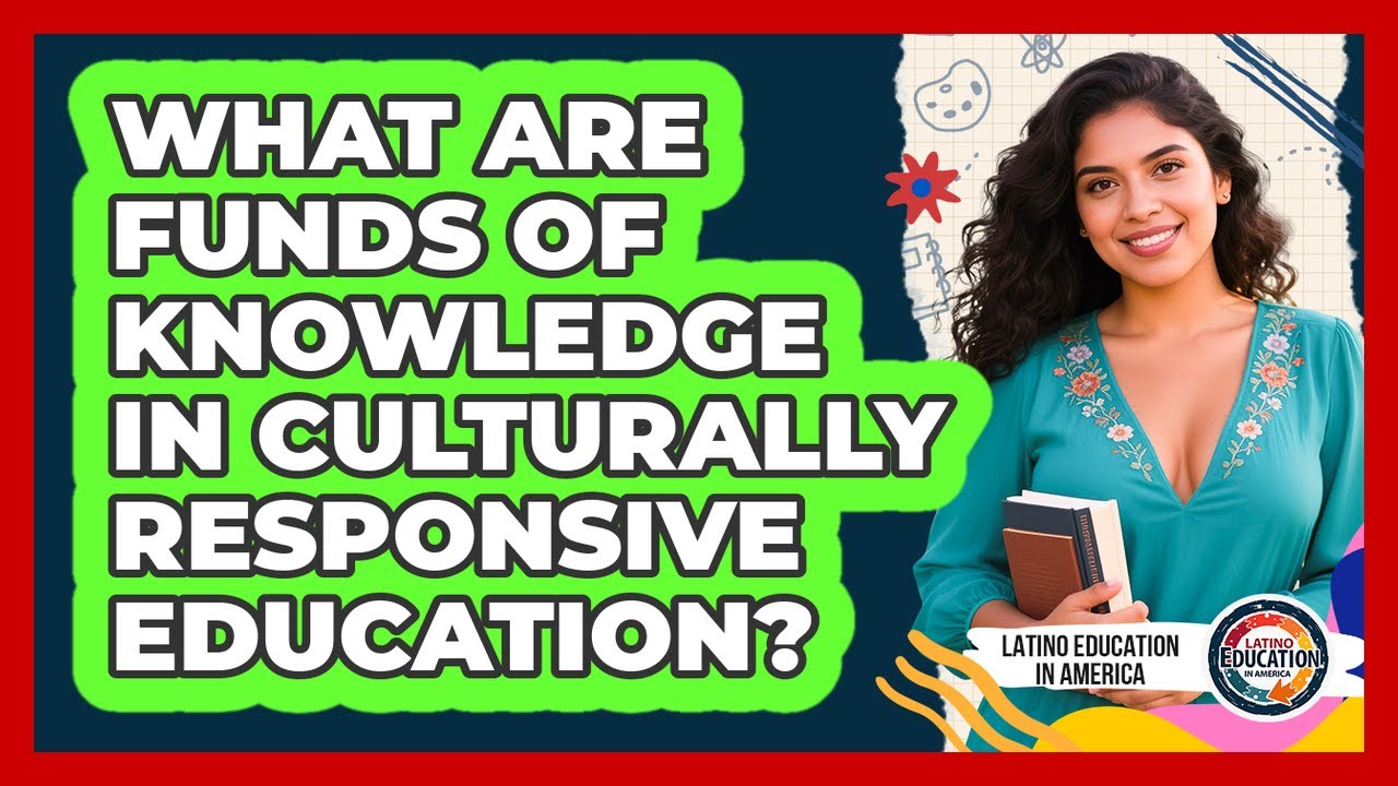 What Are Funds Of Knowledge In Culturally Responsive Education ...