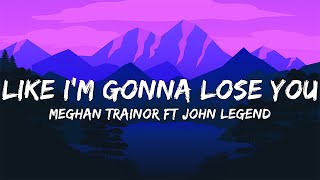 Like I'm Gonna Lose You - Meghan Trainor (Feat. John Legend) (Lyrics)