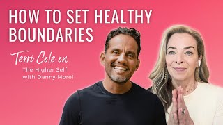 Setting Healthy Boundaries | Terri on The Higher Self Podcast with Danny Morel Wealth