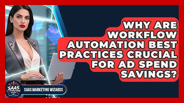Why Are Workflow Automation Best Practices Crucial For Ad Spend Savings? - Saas Marketing Wizards
