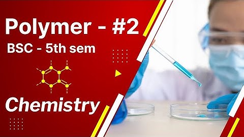 Classification Of Polymers : Polymer Chemistry #2 | BSC Sem 5