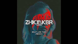 BEAT LIKE THIS - ZHKYAKBR EDIT