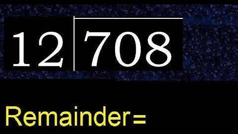 Divide 708 by 12 , remainder  . Division with 2 Digit Divisors . How to do