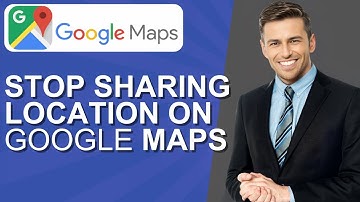 How to Stop Sharing Location on Google Maps