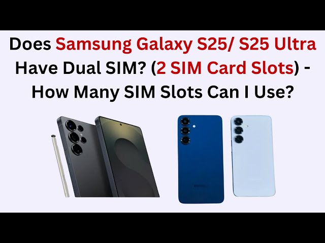 Does Samsung Galaxy S25/ S25 Ultra Have Dual SIM? (2 SIM Card