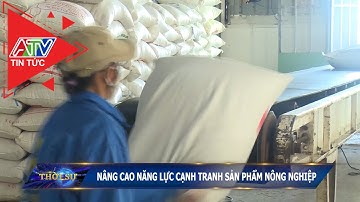 Nâng cao năng lực cạnh tranh sản phẩm nông nghiệp | ATV Tin tức