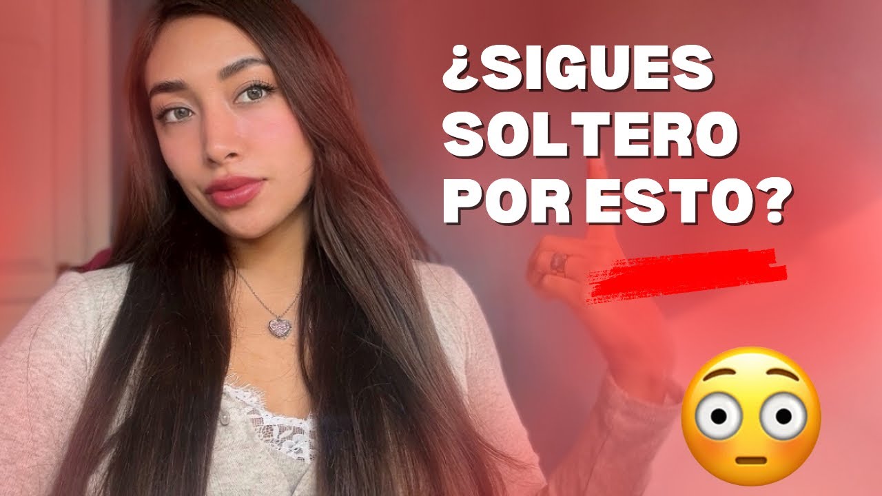Si sigues haciendo ESTO, seguirás soltero los próximos 5 años