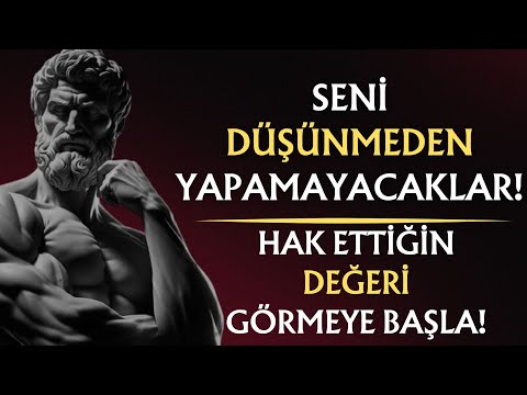 Seni Düşünmeden YAPAMAYACAKLAR , Hak Ettiğiniz DEĞERİ Görün! |KENDİ DEĞERİNİN FARKINA VAR |STOACILIK