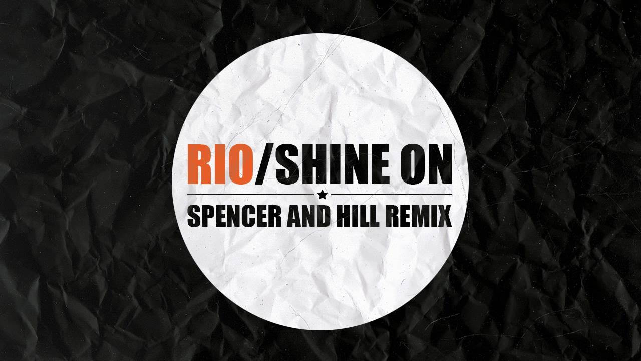 Rio - Shine On (Spencer and Hill remix)
