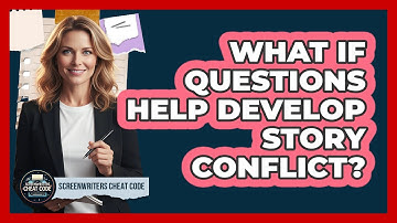 What If Questions Help Develop Story Conflict?
