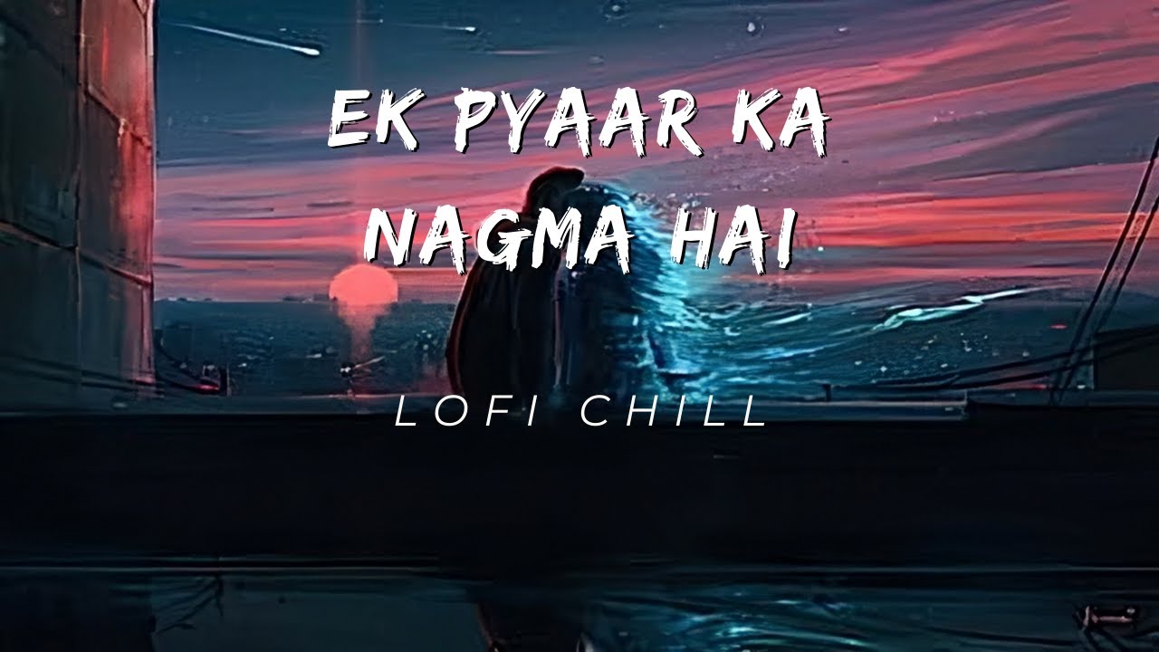 Ek Pyaar Ka Nagma Hai lo fi SlowedReverb  Sanam Puri  Lofi chill