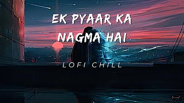 Ek Pyaar Ka Nagma Hai lo-fi [Slowed+Reverb] | Sanam Puri || Lofi chill