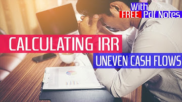 CALCULATING IRR for uneven cashflows