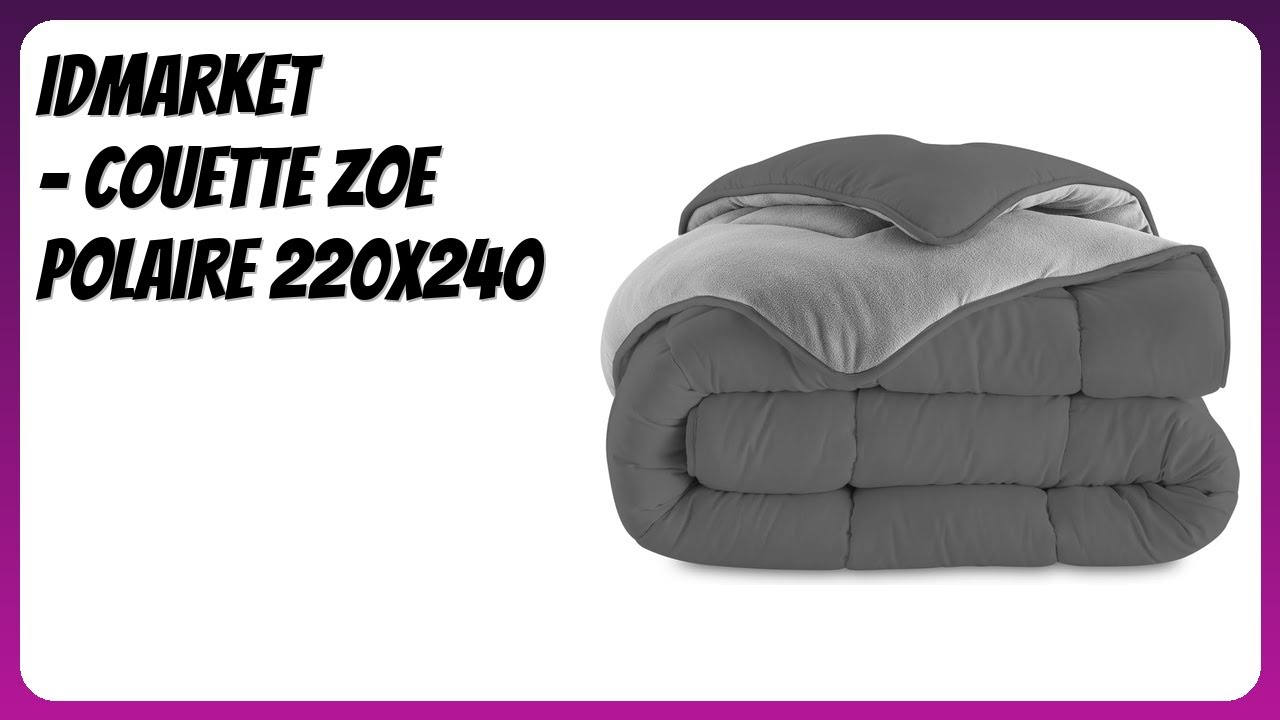 AVIS (2025) : IDMarket - Couette Zoe Polaire 220x240. DÉTAILS