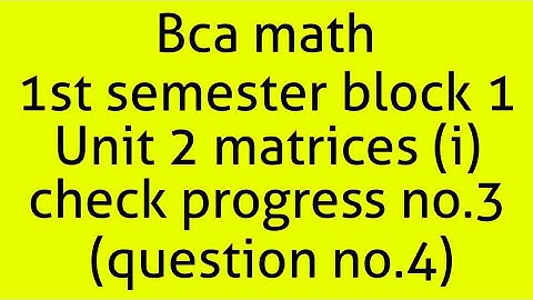 Bca math 1st semester block 1 unit 2 matrices (i) Check progress no.3 (question no.4)