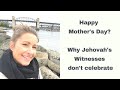 Happy Mother&#39;s Day? Why Jehovah&#39;s Witnesses Don&#39;t Celebrate