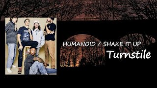 TURNSTILE - HUMANOID / SHAKE IT UP  Lyrics