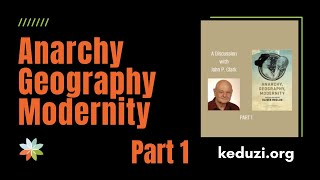 Anarchy, Geography, Modernity Part 1 @keduzi