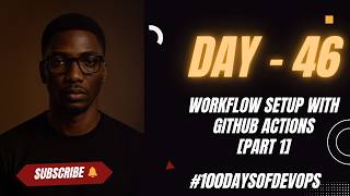 Day 46 | Workflow Setup with GitHub Actions [PART 1] #100daysofdevops #githubactions #github #ci Wealth