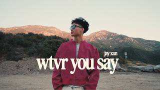 Jay Xan - wtvr you say (Official Music Video)
