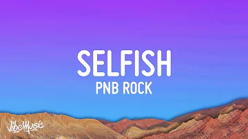 PnB Rock - Selfish (Lyrics)