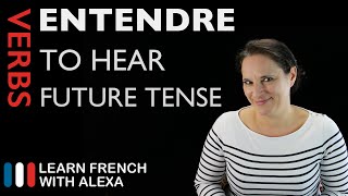 Entendre (to hear) — Future Tense (French verbs conjugated by Learn French With Alexa)