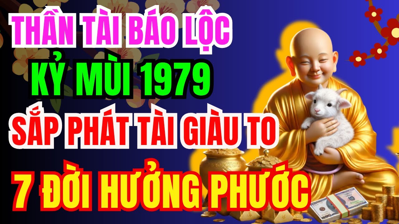 Tổ Tiên Ban Lộc, Kỷ Mùi 1979 Sắp Phát Tài Giàu To, Tiền Bạc Ùn Ùn Kéo Đến Nếu Có 10 Điềm Lành Này